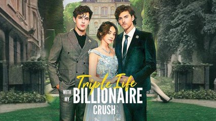 Triple Life with My Billionaire Crush - Full Movie New 2025