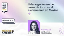 MIT Sloan Talks | Liderazgo femenino, casos de éxito en el e-commerce en México | #ForoMITSloan2025