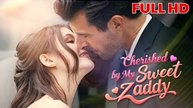 Cherished By My Sweet Zaddy (2025) - FULL [Eng Sub]