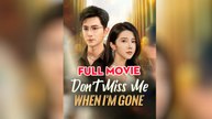 Don’t Miss Me When I’m Gone (2025) - FULL [Eng Sub]