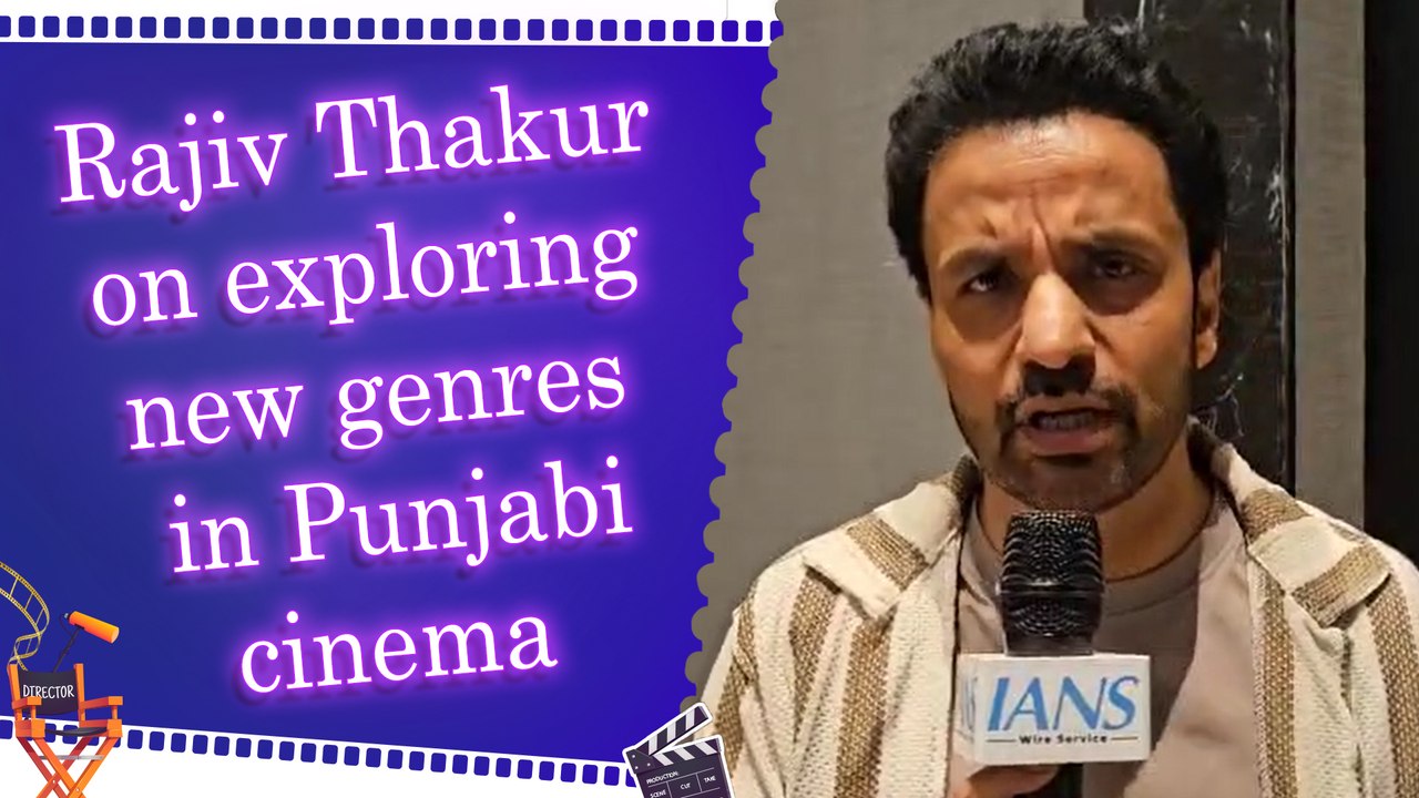 IANS Exclusive Interview: Rajiv Thakur on Punjabi Cinema | Cultural | India Development | Negative Role