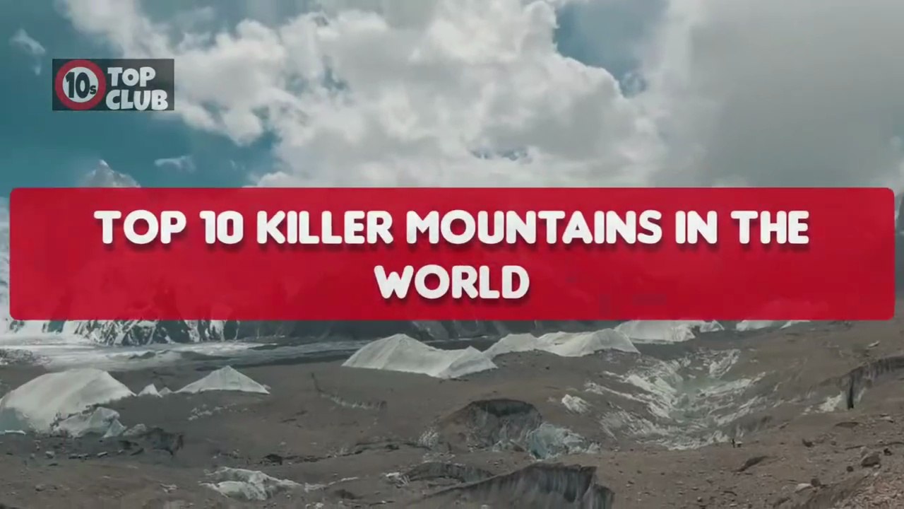 Top 10 KILLER MOUNTAINS in The World _ Most Dangerous Mountains - Top10sClub