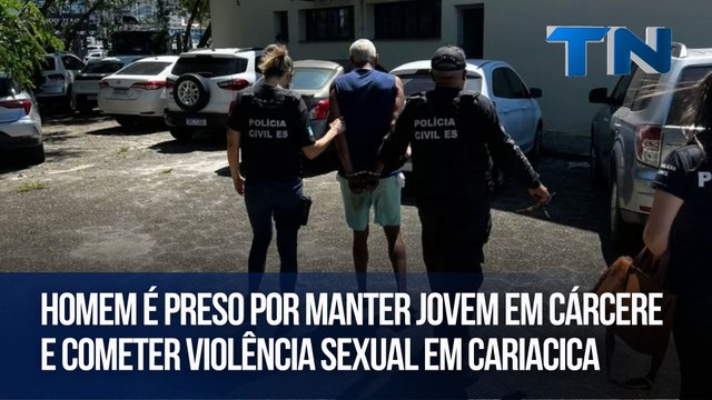 Homem é preso por manter jovem em cárcere e cometer violência sexual em Cariacica