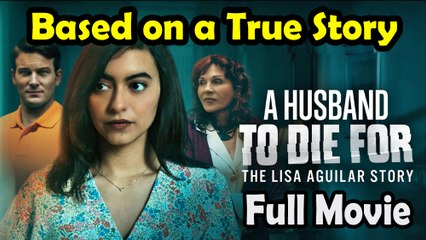 A Husband to Die For - The Lisa Aguilar Story (2025) Based on a True Story