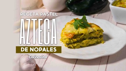 Receta de pastel azteca con nopales, saludable y deliciosa