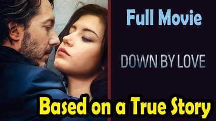 Down by Love (2016) – A Heartfelt True Story of Unexpected Romance ❤️