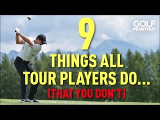 9 Things Tour Players Do That You Don't
