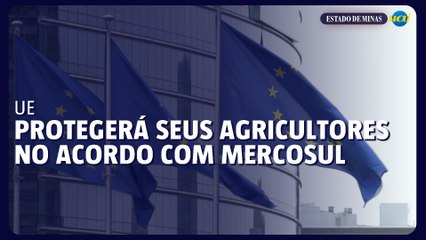 UE detalha como protegerá agricultores europeus no acordo com o Mercosul