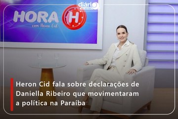 Heron Cid fala sobre declarações de Daniella Ribeiro que movimentaram a política na Paraíba.