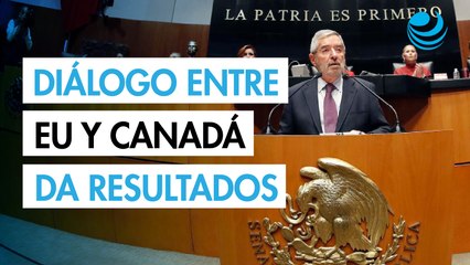 Diálogo político con EU y Canadá está dando resultados