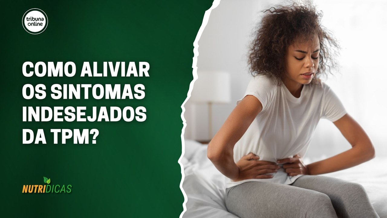 Como aliviar os sintomas indesejados da TPM? | Nutridicas #75