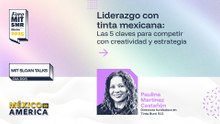 MIT Sloan Talks | Liderazgo con tinta mexicana: Las 5 claves para competir con creatividad y estrategia | #ForoMITSloan2025