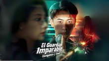El Guardián Imparable- Venganza y Amor Completo En