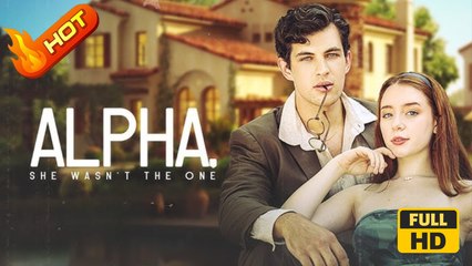 Alpha, She Wasn't The One (2025) - FULL [Eng Sub]