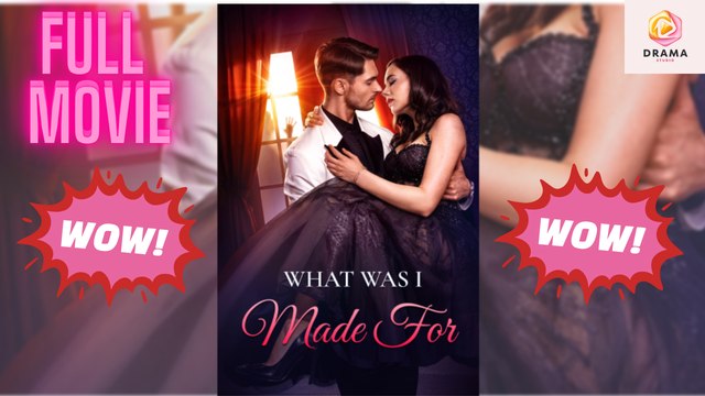 [New] What Was I Made For #dramaflix - Full Movie | Drama Hub