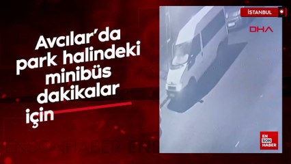 Avcılar’da park halindeki minibüs dakikalar içinde çalındı