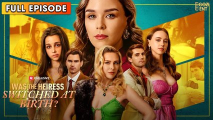 Was The Heiress Switched At Birth (2025) - FULL & DETAILED VERSION