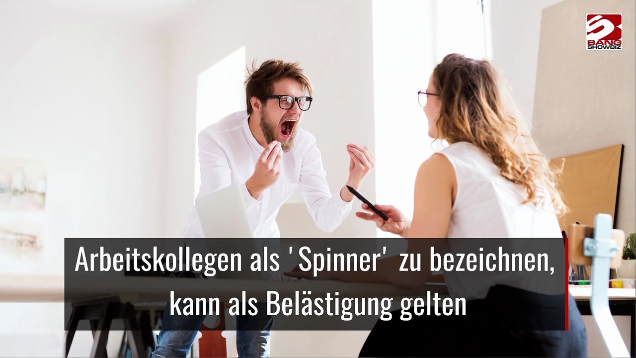 Arbeitskollegen als 'Spinner' zu bezeichnen, kann als Belästigung gelten