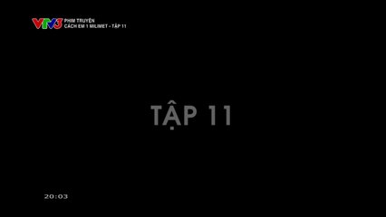 FULL Cách Em 1 Milimet Tập 11 - Phim Việt Nam VTV3