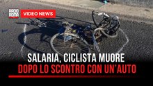 Salaria, ciclista muore dopo lo scontro con un’auto