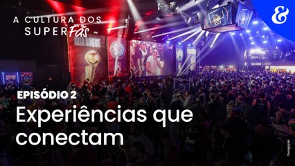 A Cultura dos Superfãs - Episódio 2: Experiências que conectam