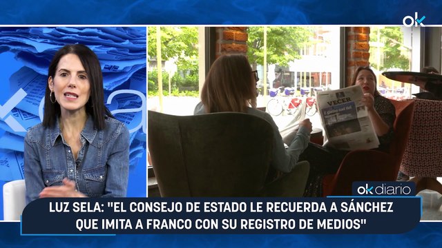 CONEXIONES OKDIARIO | Luz Sela: El Consejo de Estado le recuerda a Sánchez que imita a Franco con su registro de medios
