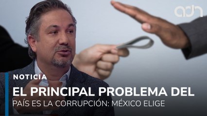 El principal problema del país es la corrupción: México Elige
