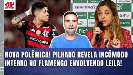 "É INFORMAÇÃO MINHA! DENTRO DO FLAMENGO, estão INDIGNADOS porque a LEILA..." Pilhado ABRE O JOGO!