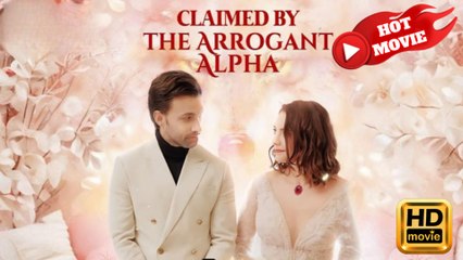 Claimed By The Arrogant Alpha Full Movie HD - Best Drama ShortFilms Hot Romance Love