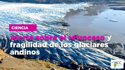 Alerta sobre el retroceso y fragilidad de los glaciares andinos