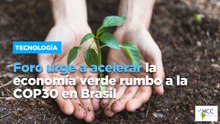 Foro urge a acelerar la economía verde rumbo a la COP30 en Brasil