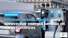 Diseñan turbina híbrida para aprovechar energía perdida en autos eléctricos