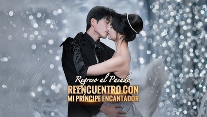 Regreso Al Pasado- Reencuentro Con Mi PríNcipe Encantador Completo