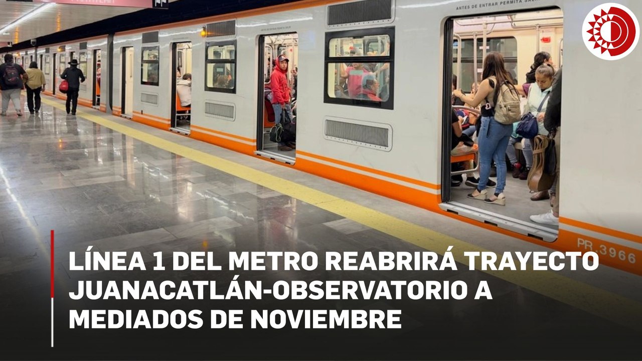 Línea 1 del Metro reabrirá trayecto Juanacatlán-Observatorio a mediados de noviembre