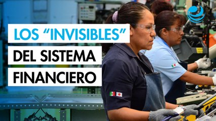 ¿Quiénes son los “invisibles” del sistema financiero? Mujeres, en mayor riesgo