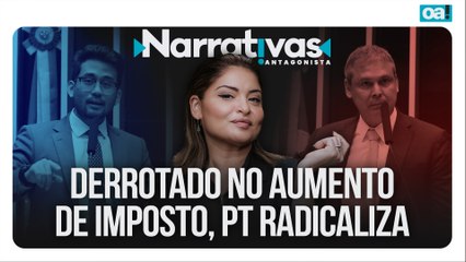 Derrotado no aumento de imposto, PT radicaliza | Narrativas #503 Madeleine Lacsko