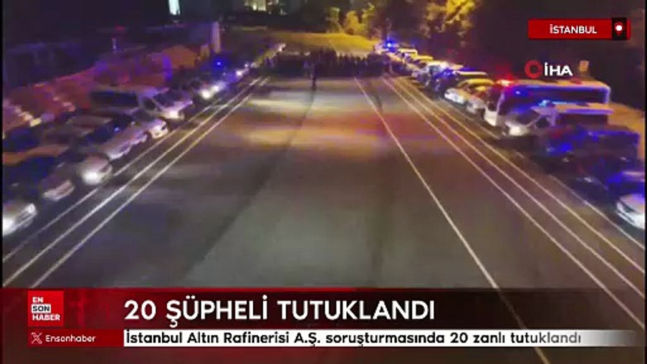 İstanbul Altın Rafinerisi A.Ş. soruşturmasında 20 zanlı tutuklandı