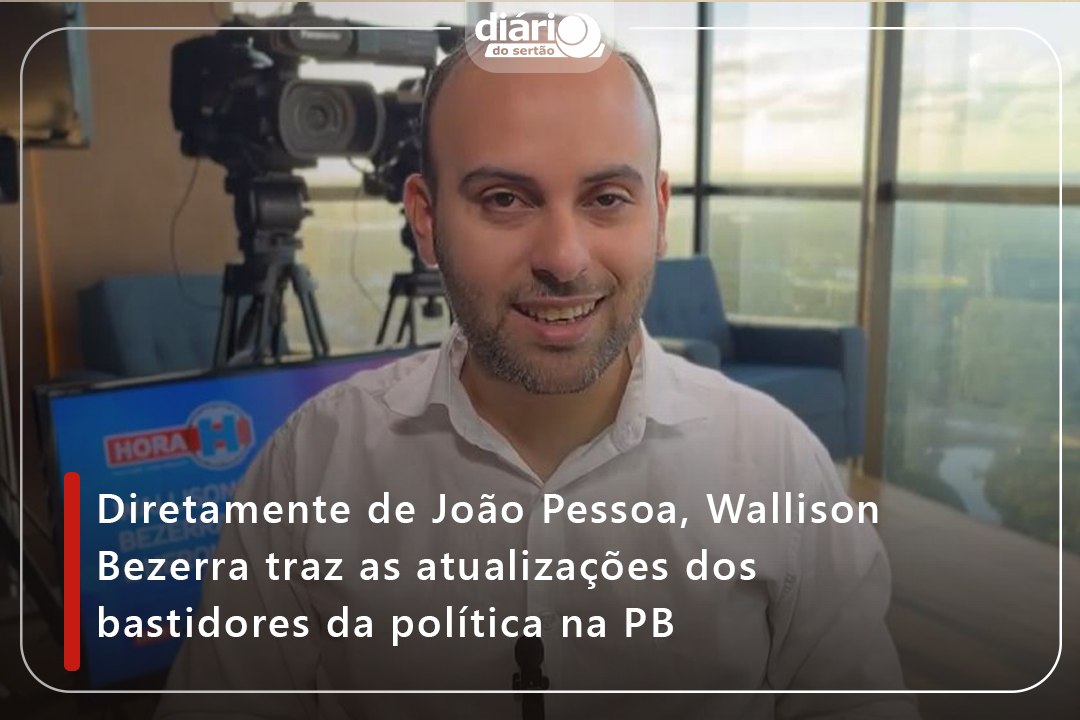 Diretamente de João Pessoa, Wallison Bezerra traz as atualizações dos bastidores da política na PB