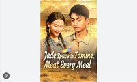 Jade Space In Famine Meat Every Meal Chinese Drama - English Sub