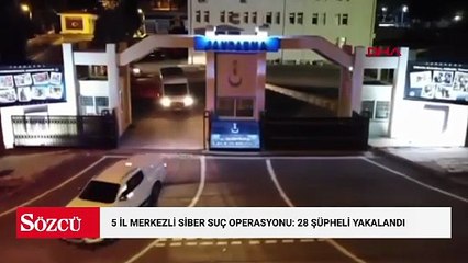 5 il merkezli siber suç operasyonu: 28 şüpheli yakalandı