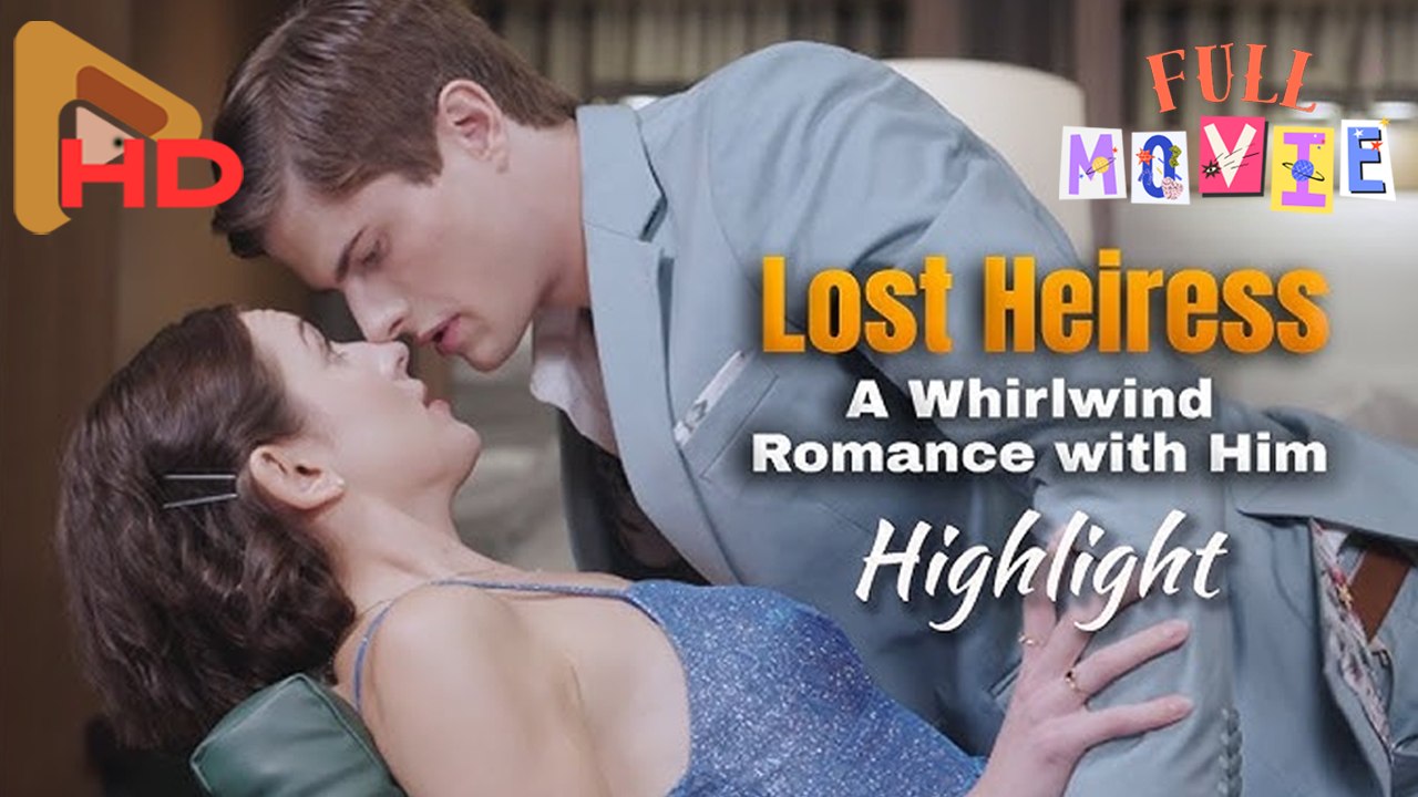 Lost Heiress A Whirlwind Romance With Him Full Movie