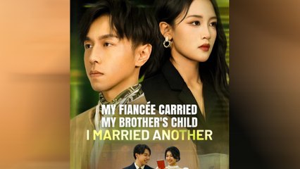 My Fiancée Carried My Brother’s Child (2025) - FULL HD [Eng Sub]