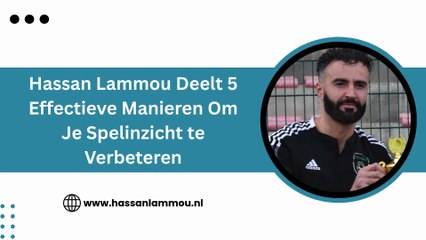 Hassan Lammou Deelt 5 Effectieve Manieren Om Je Spelinzicht te Verbeteren