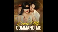 Crave Me, Command Me Full