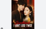 Sweetheart I Don't Lose Twice Chinese Drama - English Sub