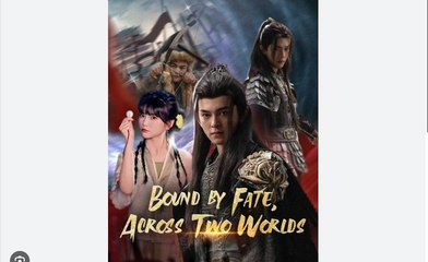 Bound by Fate Across Two World Chinese Drama - English Sub