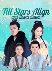 Till Stars Align and Hearts Return- Drama FULL MOVIES ENGLISH SUB