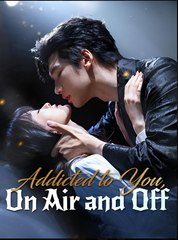 Addicted to You On Air and Off- Drama FULL MOVIES ENGLISH SUB