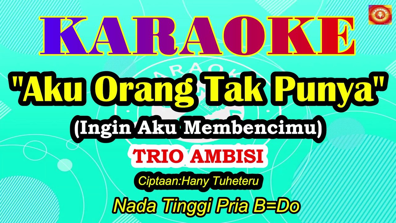 KARAOKE AKU ORANG TAK PUNYA NADA TINGGI PRIA B=O