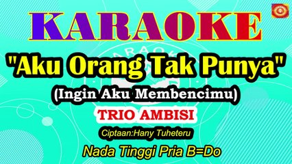 KARAOKE AKU ORANG TAK PUNYA NADA TINGGI PRIA B=O
